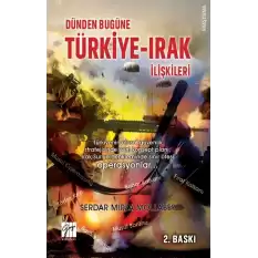 Dünden Bugüne Türkiye - Irak İlişkileri