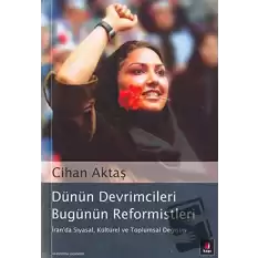 Dünün Devrimcileri Bugünün Reformistleri İran’da Siyasal, Kültürel ve Toplumsal Değişim