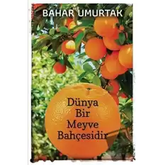 Dünya Bir Meyve Bahçesidir