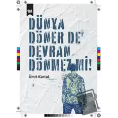 Dünya Döner De Devran Dönmez Mi ?