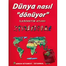 Dünya Nasıl Dönüyor - İlköğretim Atlası