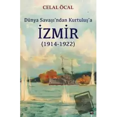 Dünya Savaşı’ndan Kurtuluş’a İzmir (1914-1922)