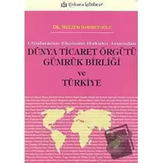 Dünya Ticaret Örgütü Gümrük Birliği ve Türkiye