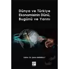 Dünya ve Türkiye Ekonomisinin Dünü, Bugünü ve Yarını