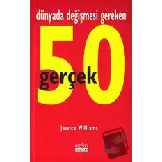 Dünyada Değişmesi Gereken 50 Gerçek