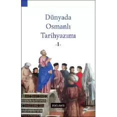 Dünyada Osmanlı Tarihyazımı - I