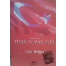 Dünyada Türk Olmak Zor