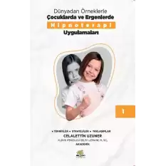 Dünyadan Örneklerle Çocuklarda Ve Ergenlerde Hipnoterapi Uygulamaları Kitap 1