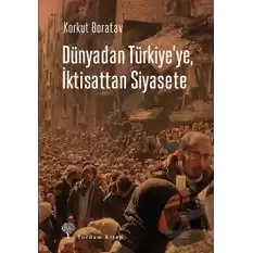 Dünyadan Türkiyeye, İktisattan Siyasete