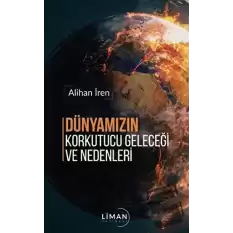 Dünyamızın Korkutucu Geleceği ve Nedenleri