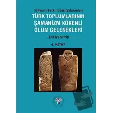 Dünyanın Farklı Coğrafyalarındaki Türk Toplumlarının Şamanizm Kökenli Ölüm Gelenekleri