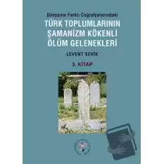 Dünyanın Farklı Coğrafyalarındaki Türk Toplumlarının Şamanizm Kökenli Ölüm Gelenekleri