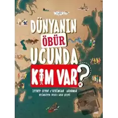 Dünyanın Öbür Ucunda Kim Var? (Ciltli)