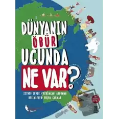 Dünyanın Öbür Ucunda Ne Var? (Ciltli)