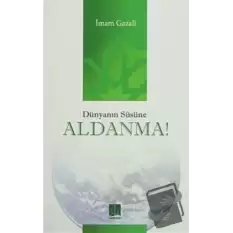 Dünyanın Süsüne Aldanma