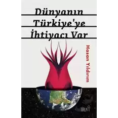 Dünyanın Türkiyeye İhtiyacı Var