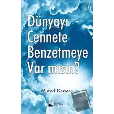 Dünyayı Cennete Benzetmeye Var mısın?