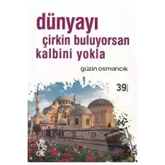 Dünyayı Çirkin Buluyorsan Kalbini Yokla