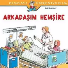 Dünyayı Öğreniyorum - Arkadaşım Hemşire