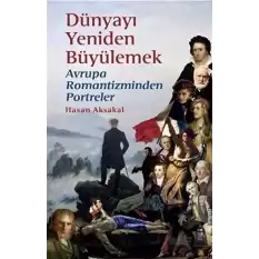 Dünyayı Yeniden Büyülemek: Avrupa Romantizminden Portreler