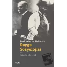 Durkheim ve Weber’de Duygu Sosyolojisi