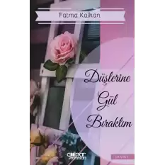 Düşlerine Gül Bıraktım