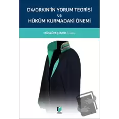 Dworkinin Yorum Teorisi ve Hüküm Kurmadaki Önemi