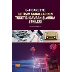 E-Ticarette İletişim Kanallarının Tüketici Davranışlarına Etkileri