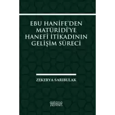 Ebu Hanife’den Matüridi’ye Hanefi İtikadının Gelişim Süreci