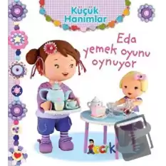 Eda Yemek Oyunu Oynuyor - Küçük Hanımlar (Ciltli)