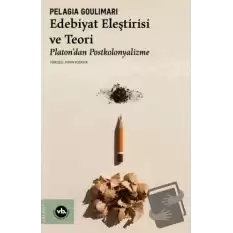 Edebiyat Eleştirisi ve Teori Platon’dan Postkolonyalizme