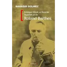 Edebiyat Müzik ve Resimle Yaşamak Ya Da Roland Barthes