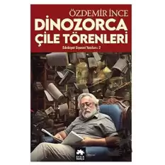 Edebiyat ve Siyaset Yazıları 2 - Dinozorca, Çile Törenleri