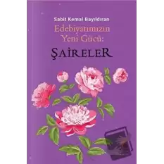 Edebiyatımızın Yeni Gücü; Şaireler