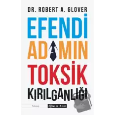 Efendi Adamın Toksik Kırılganlığı