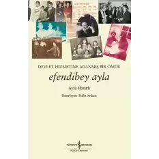 Efendibey Ayla – Devlet Hizmetine Adanmiş Bir Ömür