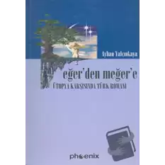 Eğer’den Meğer’e Ütopya Karşısında Türk Romanı