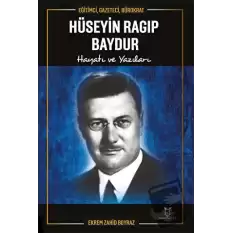 Eğitimci, Gazeteci, Bürokrat Hüseyin Ragıp Baydur Hayatı ve Yazıları