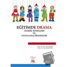 Eğitimde Drama : Teorik Temelleri ve Uygulama Örnekleri