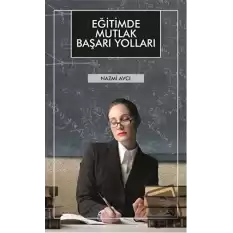 Eğitimde Mutlak Başarı Yolları