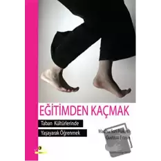 Eğitimden Kaçmak - Taban Kültürlerinde Yaşayarak Öğrenmek