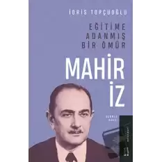 Eğitime Adanmış Bir Ömür:Mahir İz