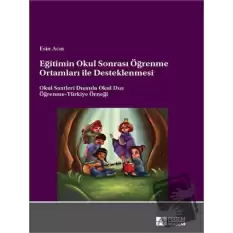 Eğitimin Okul Sonrası Öğrenme Ortamları ile Desteklenmesi Okul Saatleri Dışında Okul Dışı Öğrenme-Türkiye Örneği