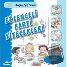 Eğlenceli Parti Yiyecekleri - Küçük Şef Serisi