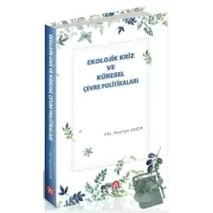 Ekolojik Kriz ve Küresel Çevre Politikaları