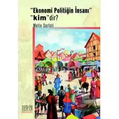 Ekonomi Politiğin İnsanı Kimdir?