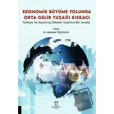 Ekonomik Büyüme Yolunda Orta Gelir Tuzağı Kıskacı: Türkiye ile Seçilmiş Ülkeler Üzerine Bir Analiz
