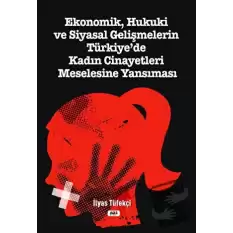 Ekonomik, Hukuki ve Siyasal Gelişmelerin Türkiye`de Kadın Cinayetleri Meselesine Yansıması