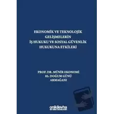 Ekonomik ve Teknolojik Gelişmelerin İş Hukuku ve Sosyal Güvenlik Hukukuna Etkileri Prof. Dr. Münir Ekonomi 85. Doğum Günü Armağanı (Ciltli)