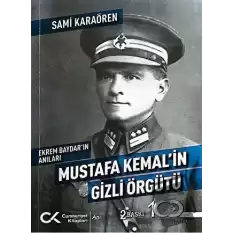 Ekrem Baydarın Anıları: Mustafa Kemalin Gizli Örgütü